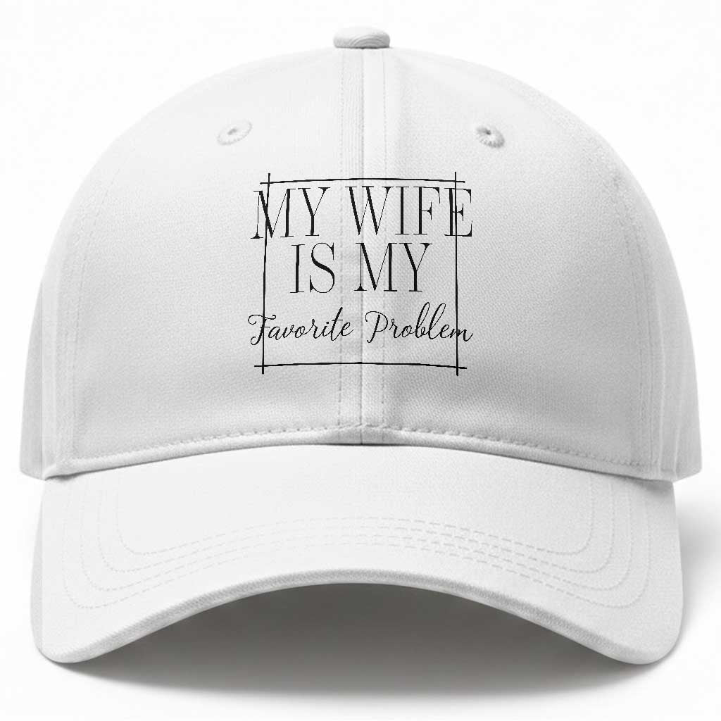 Funny My Wife Is My Favorite Problem Quote Baseball Cap Husband Marriage Wife Gift TS12 Print Your Wear