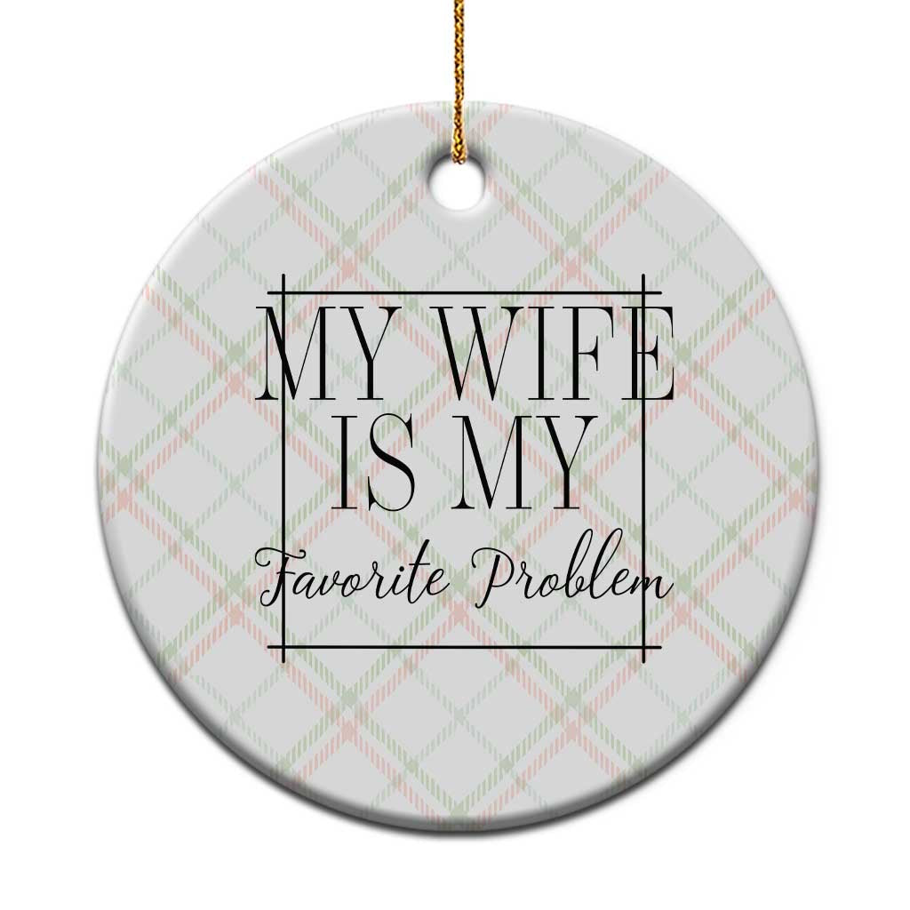 Funny My Wife Is My Favorite Problem Quote Ceramic Ornament Husband Marriage Wife Gift TS12 1pc Christmas Plaid Print Your Wear