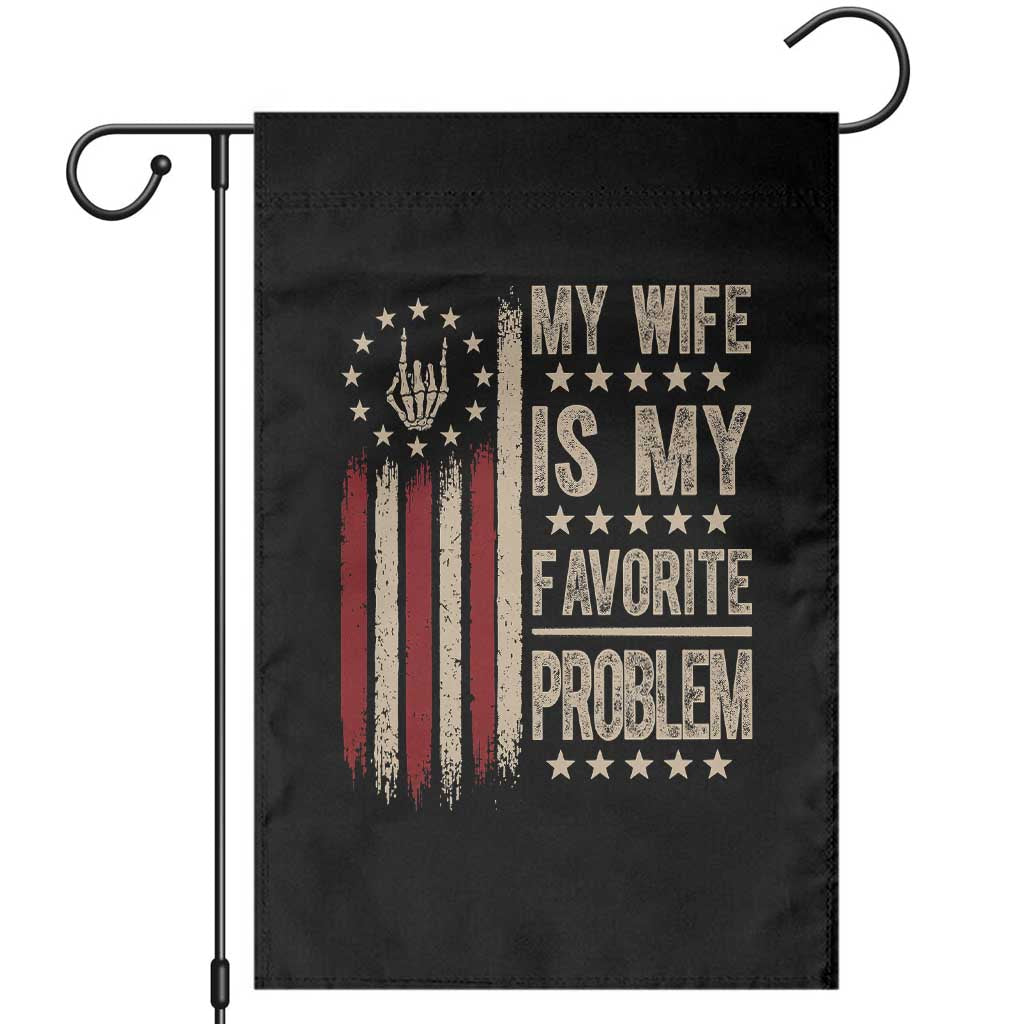 Funny My Wife Is My Favorite Problem Garden Flag American Flag Husband Marriage Gift TS12 Black Print Your Wear
