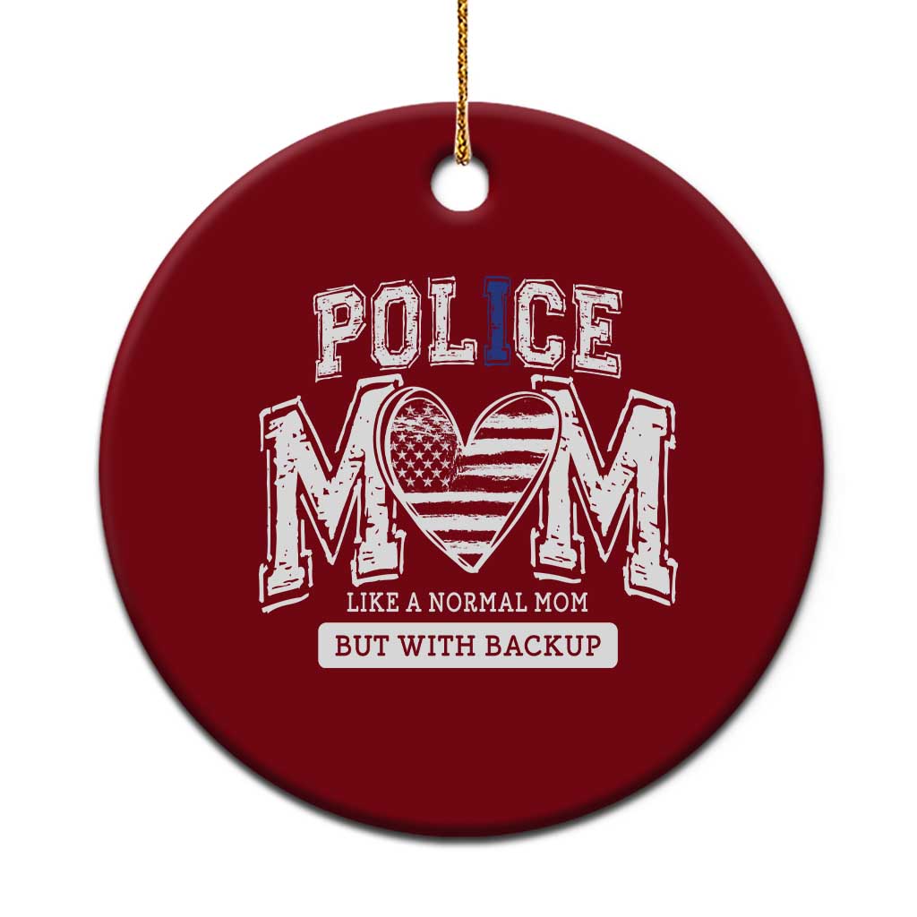 Police Mom Like A Normal Mom But With Backup Ceramic Ornament Law Enforcement Mother Gift