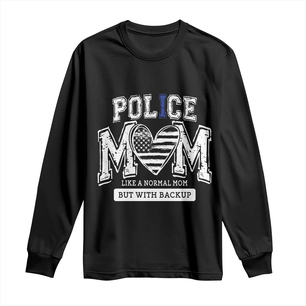 Police Mom Like A Normal Mom But With Backup Long Sleeve Shirt Law Enforcement Mother Gift