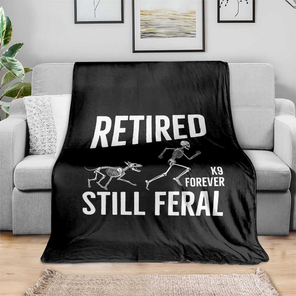 Funny Retired K9 Forever Still Feral Throw Blanket Police Dog Skeleton Handler Trainer Gift