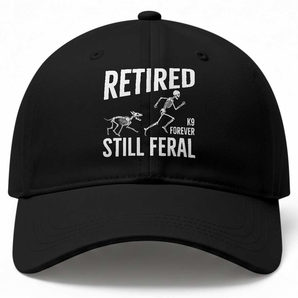 Funny Retired K9 Forever Still Feral Baseball Cap Police Dog Skeleton Handler Trainer Gift
