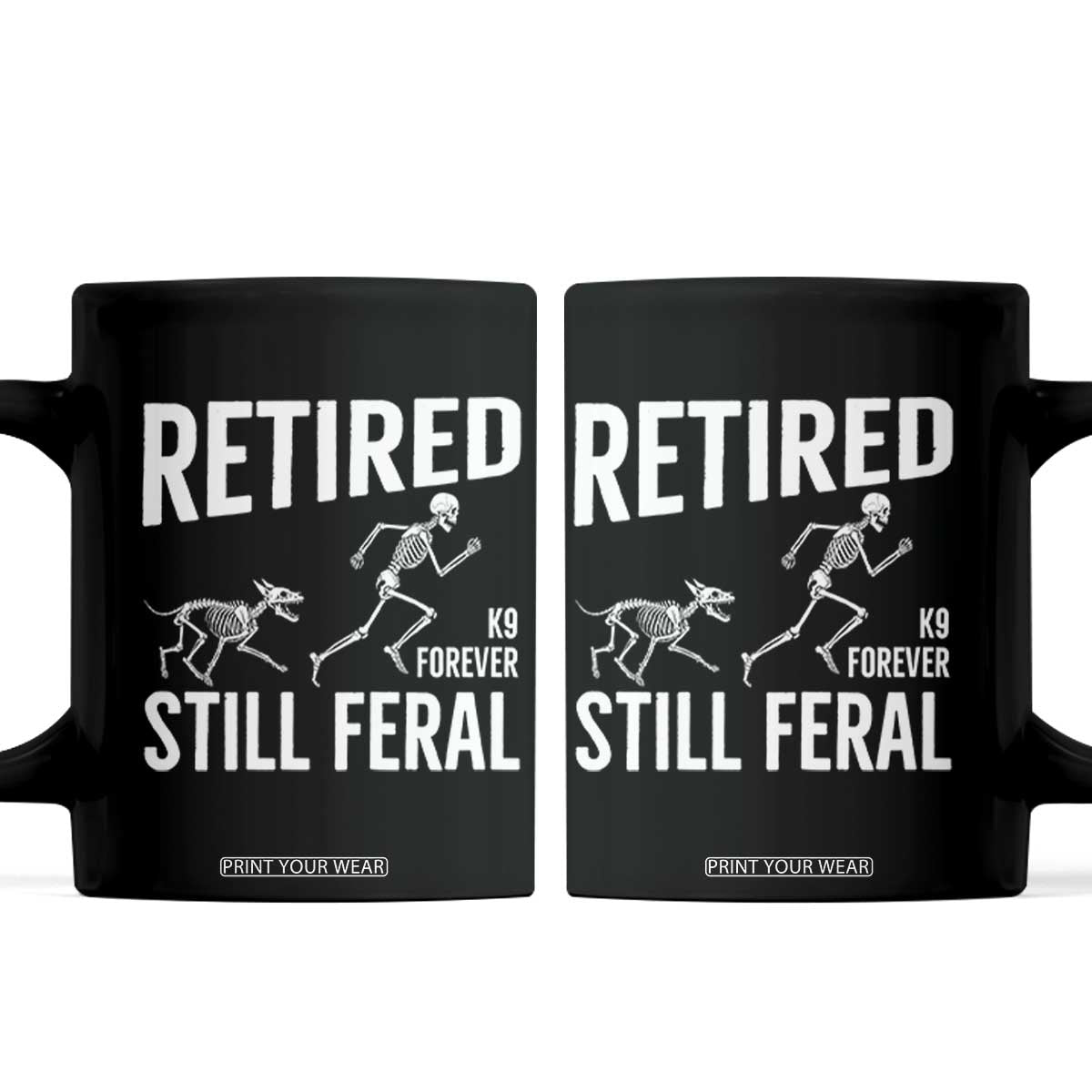 Funny Retired K9 Forever Still Feral Coffee Mug Police Dog Skeleton Handler Trainer Gift