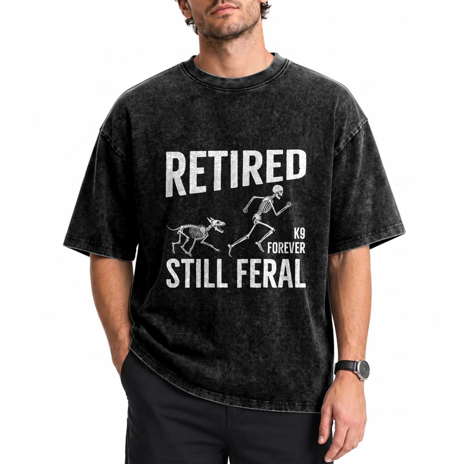 Funny Retired K9 Forever Still Feral Washed Cotton T-Shirt Police Dog Skeleton Handler Trainer Gift