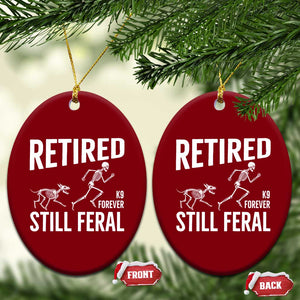 Funny Retired K9 Forever Still Feral Ceramic Ornament Police Dog Skeleton Handler Trainer Gift