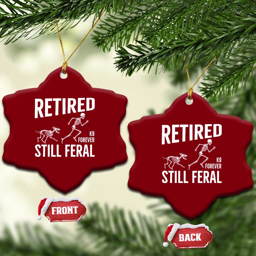 Funny Retired K9 Forever Still Feral Ceramic Ornament Police Dog Skeleton Handler Trainer Gift