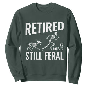 Funny Retired K9 Forever Still Feral Sweatshirt Police Dog Skeleton Handler Trainer Gift