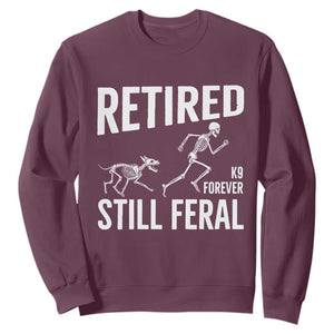 Funny Retired K9 Forever Still Feral Sweatshirt Police Dog Skeleton Handler Trainer Gift