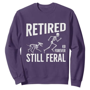 Funny Retired K9 Forever Still Feral Sweatshirt Police Dog Skeleton Handler Trainer Gift