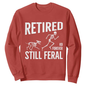 Funny Retired K9 Forever Still Feral Sweatshirt Police Dog Skeleton Handler Trainer Gift
