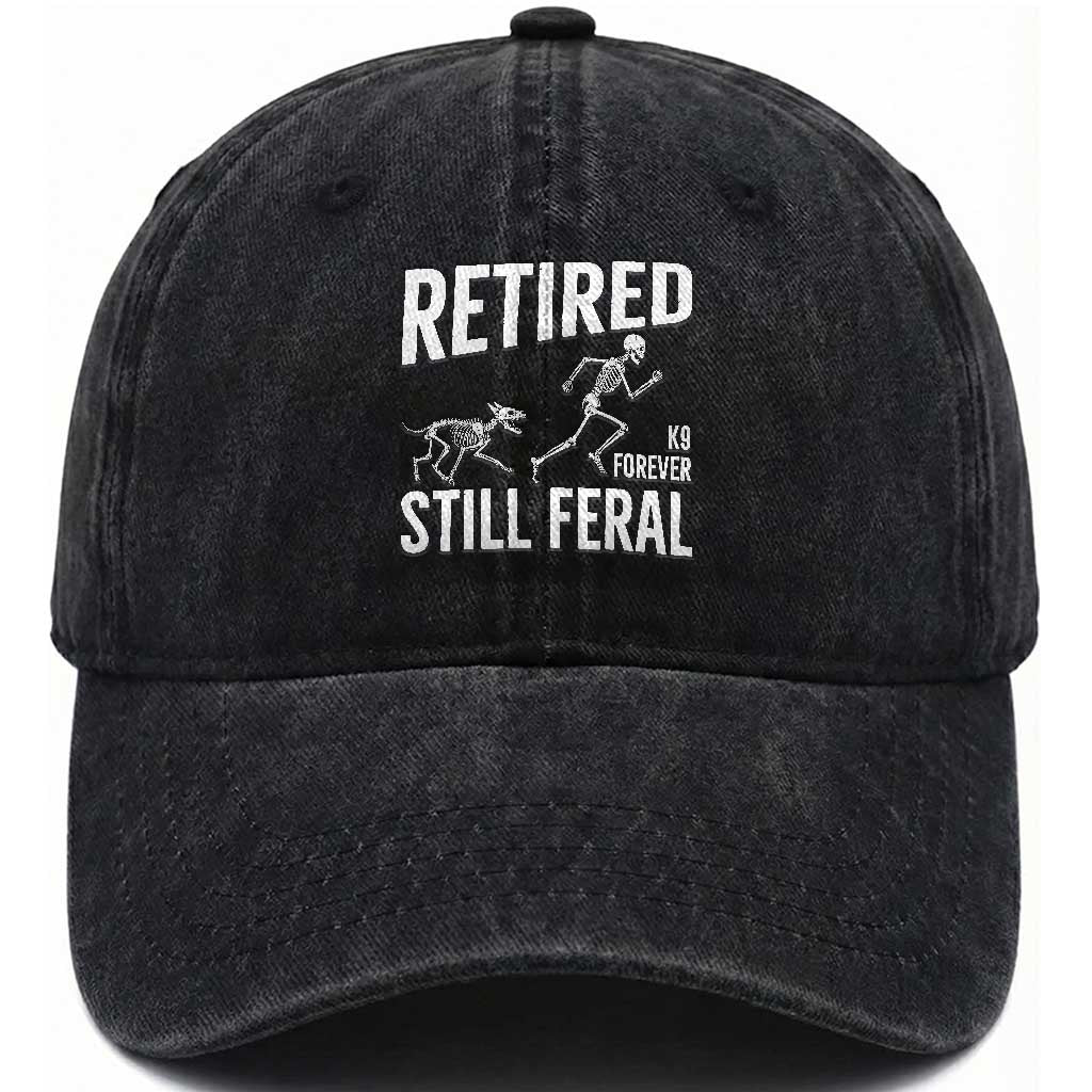 Funny Retired K9 Forever Still Feral Washed Cotton Baseball Cap Police Dog Skeleton Handler Trainer Gift
