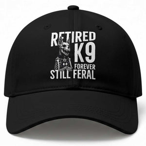 Retired K9 Forever Still Feral Baseball Cap Law Enforcement Canine Trainer Gift