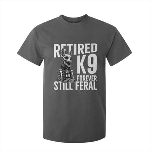 Retired K9 Forever Still Feral T Shirt For Kid Law Enforcement Canine Trainer Gift
