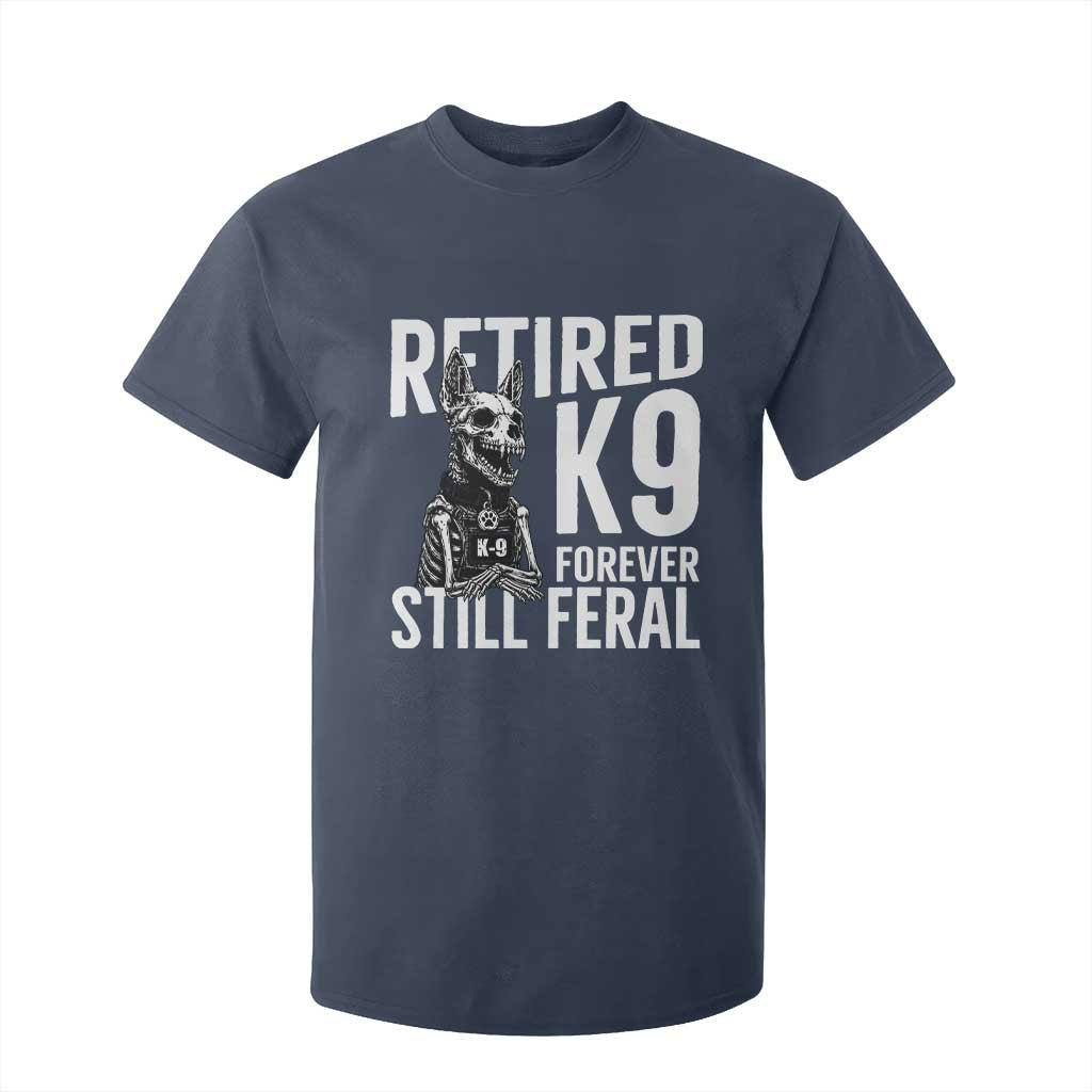 Retired K9 Forever Still Feral T Shirt For Kid Law Enforcement Canine Trainer Gift