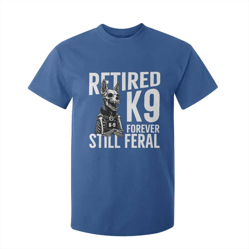 Retired K9 Forever Still Feral T Shirt For Kid Law Enforcement Canine Trainer Gift