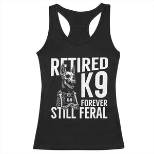 Retired K9 Forever Still Feral Racerback Tank Top Law Enforcement Canine Trainer Gift