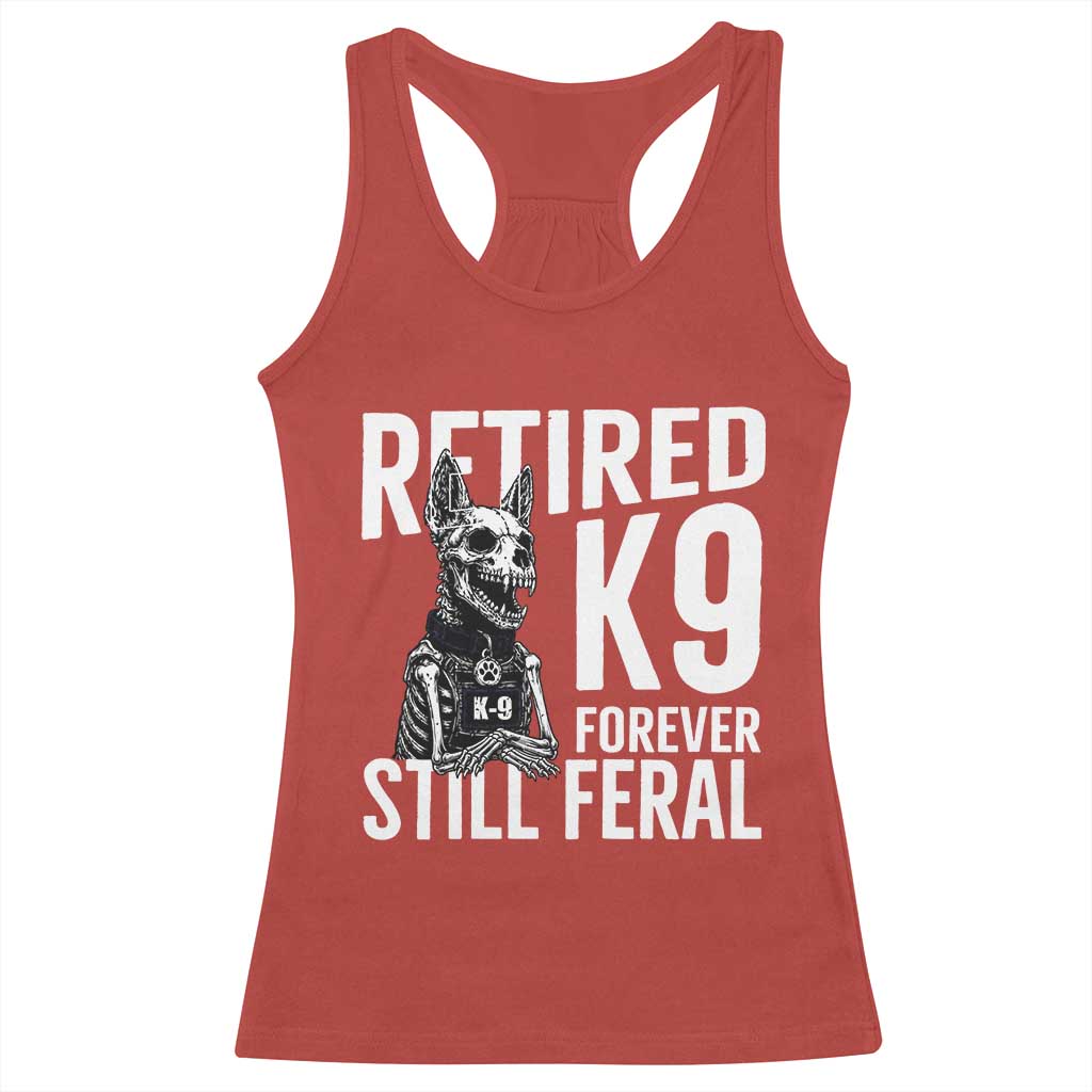 Retired K9 Forever Still Feral Racerback Tank Top Law Enforcement Canine Trainer Gift
