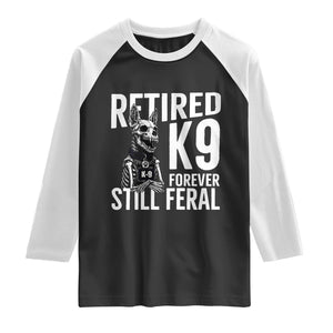 Retired K9 Forever Still Feral Raglan Shirt Law Enforcement Canine Trainer Gift