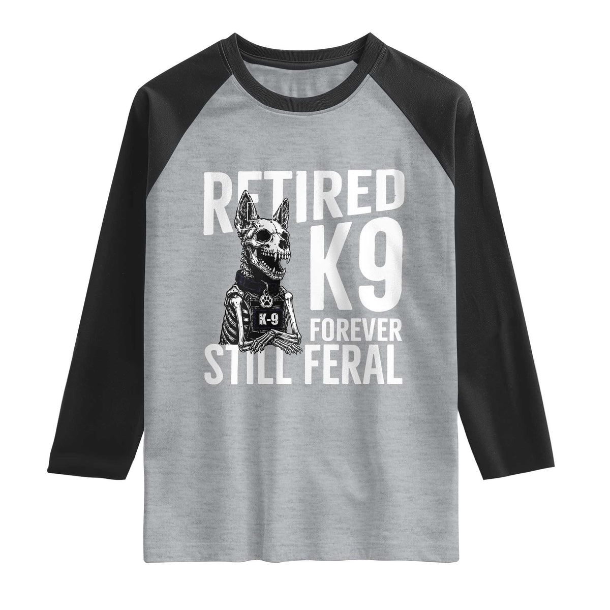 Retired K9 Forever Still Feral Raglan Shirt Law Enforcement Canine Trainer Gift