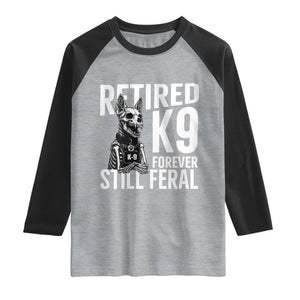 Retired K9 Forever Still Feral Raglan Shirt Law Enforcement Canine Trainer Gift