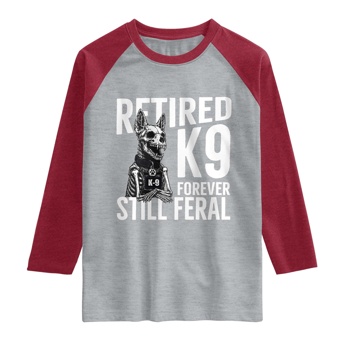 Retired K9 Forever Still Feral Raglan Shirt Law Enforcement Canine Trainer Gift