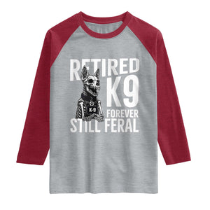 Retired K9 Forever Still Feral Raglan Shirt Law Enforcement Canine Trainer Gift