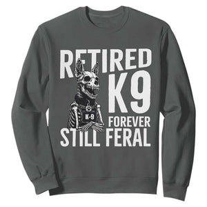 Retired K9 Forever Still Feral Sweatshirt Law Enforcement Canine Trainer Gift