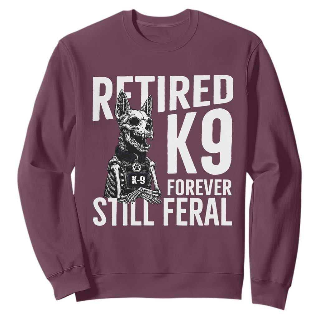 Retired K9 Forever Still Feral Sweatshirt Law Enforcement Canine Trainer Gift