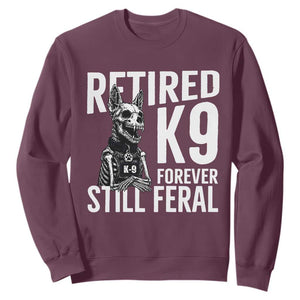Retired K9 Forever Still Feral Sweatshirt Law Enforcement Canine Trainer Gift