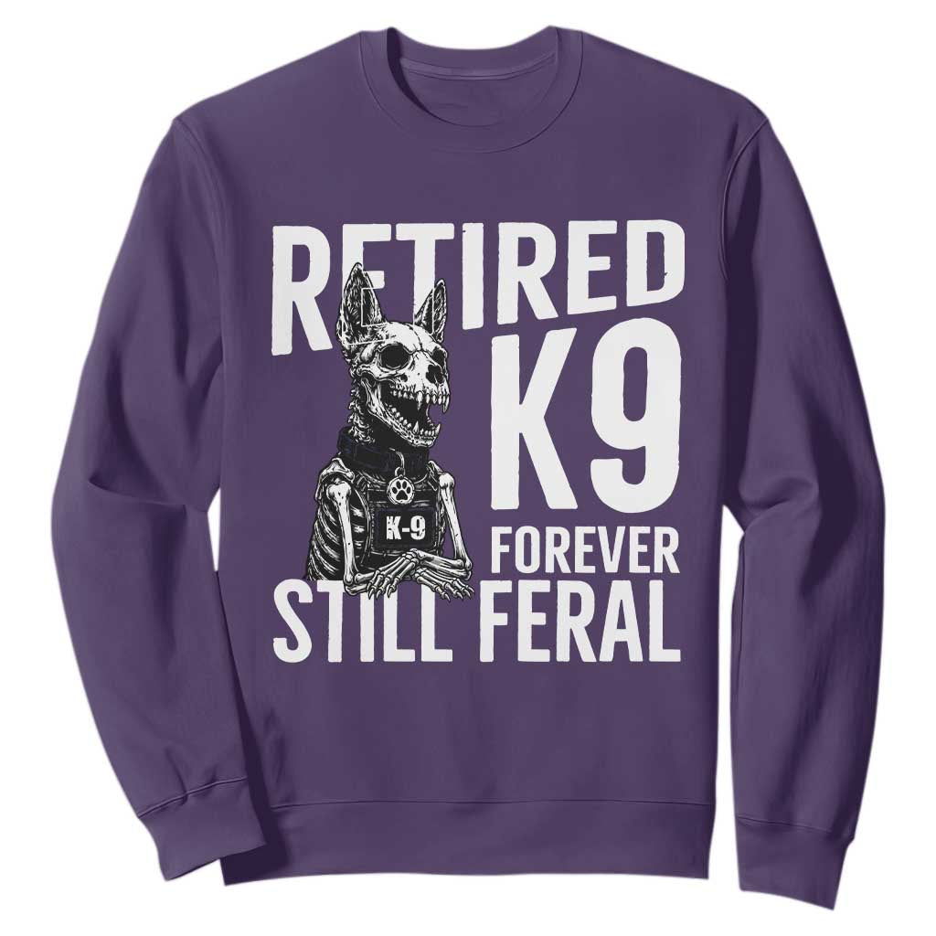 Retired K9 Forever Still Feral Sweatshirt Law Enforcement Canine Trainer Gift