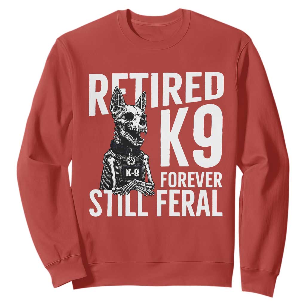 Retired K9 Forever Still Feral Sweatshirt Law Enforcement Canine Trainer Gift