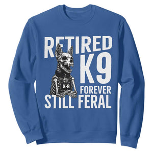 Retired K9 Forever Still Feral Sweatshirt Law Enforcement Canine Trainer Gift