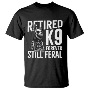 Retired K9 Forever Still Feral T Shirt Law Enforcement Canine Trainer Gift