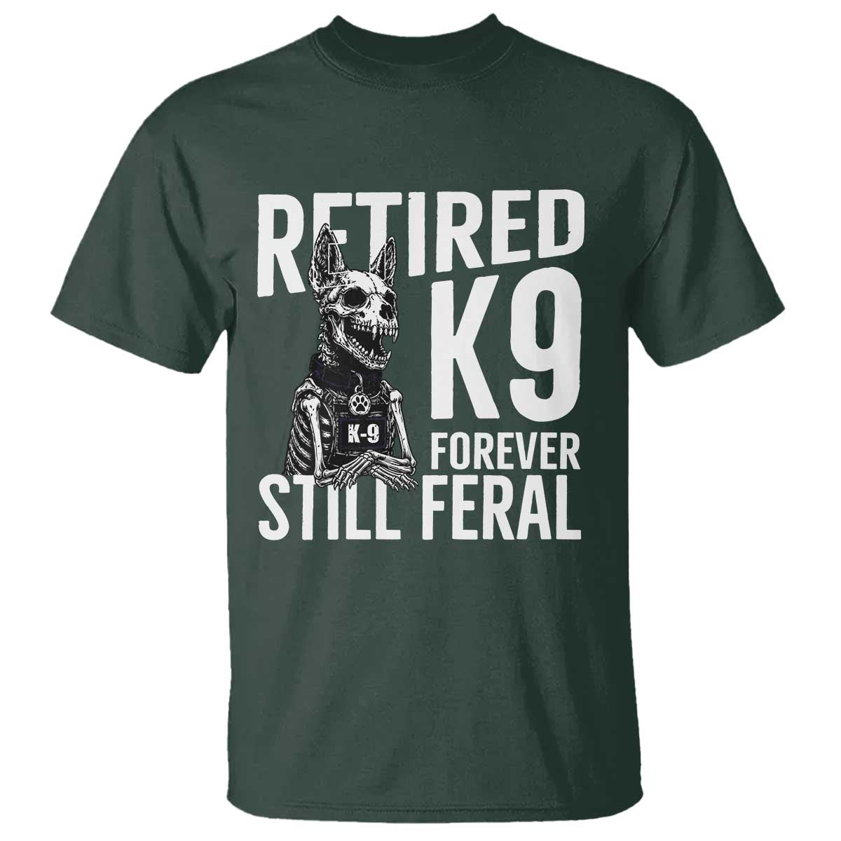 Retired K9 Forever Still Feral T Shirt Law Enforcement Canine Trainer Gift