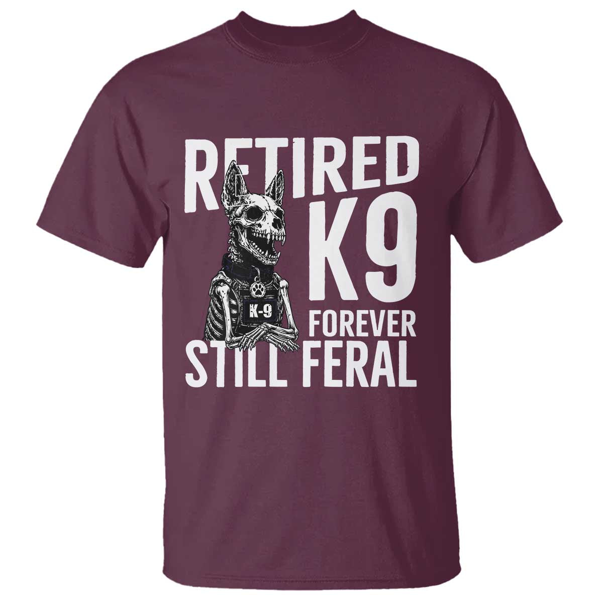 Retired K9 Forever Still Feral T Shirt Law Enforcement Canine Trainer Gift