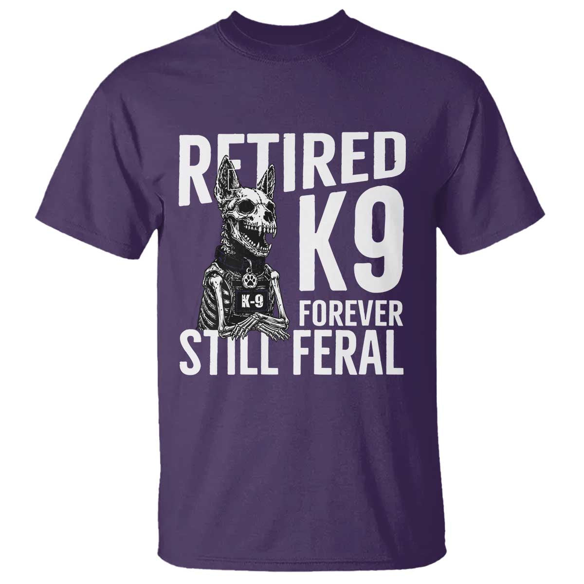 Retired K9 Forever Still Feral T Shirt Law Enforcement Canine Trainer Gift