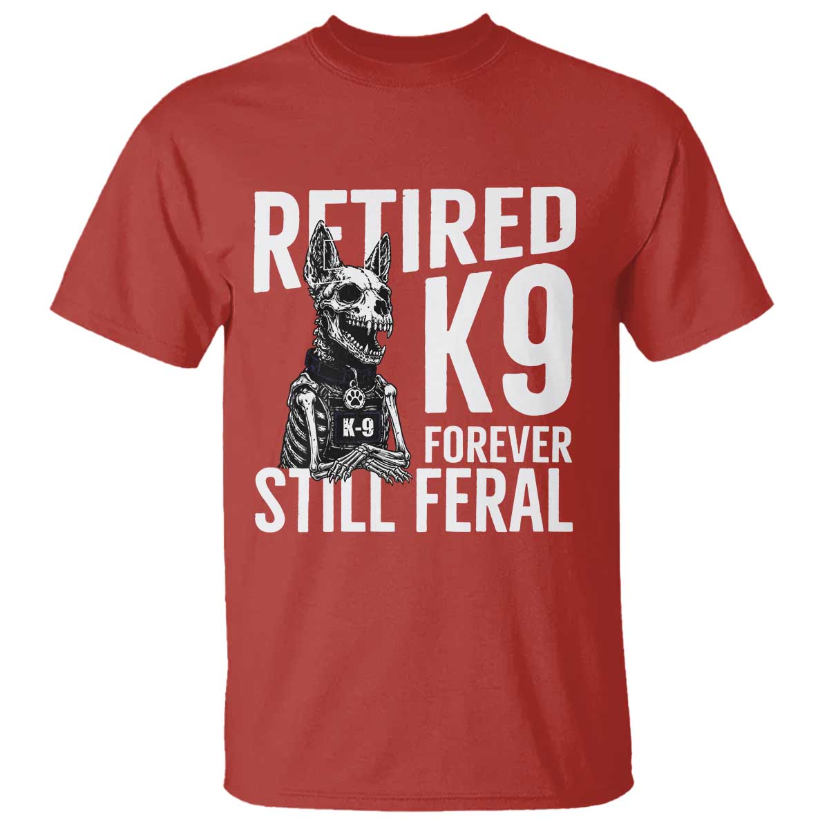 Retired K9 Forever Still Feral T Shirt Law Enforcement Canine Trainer Gift