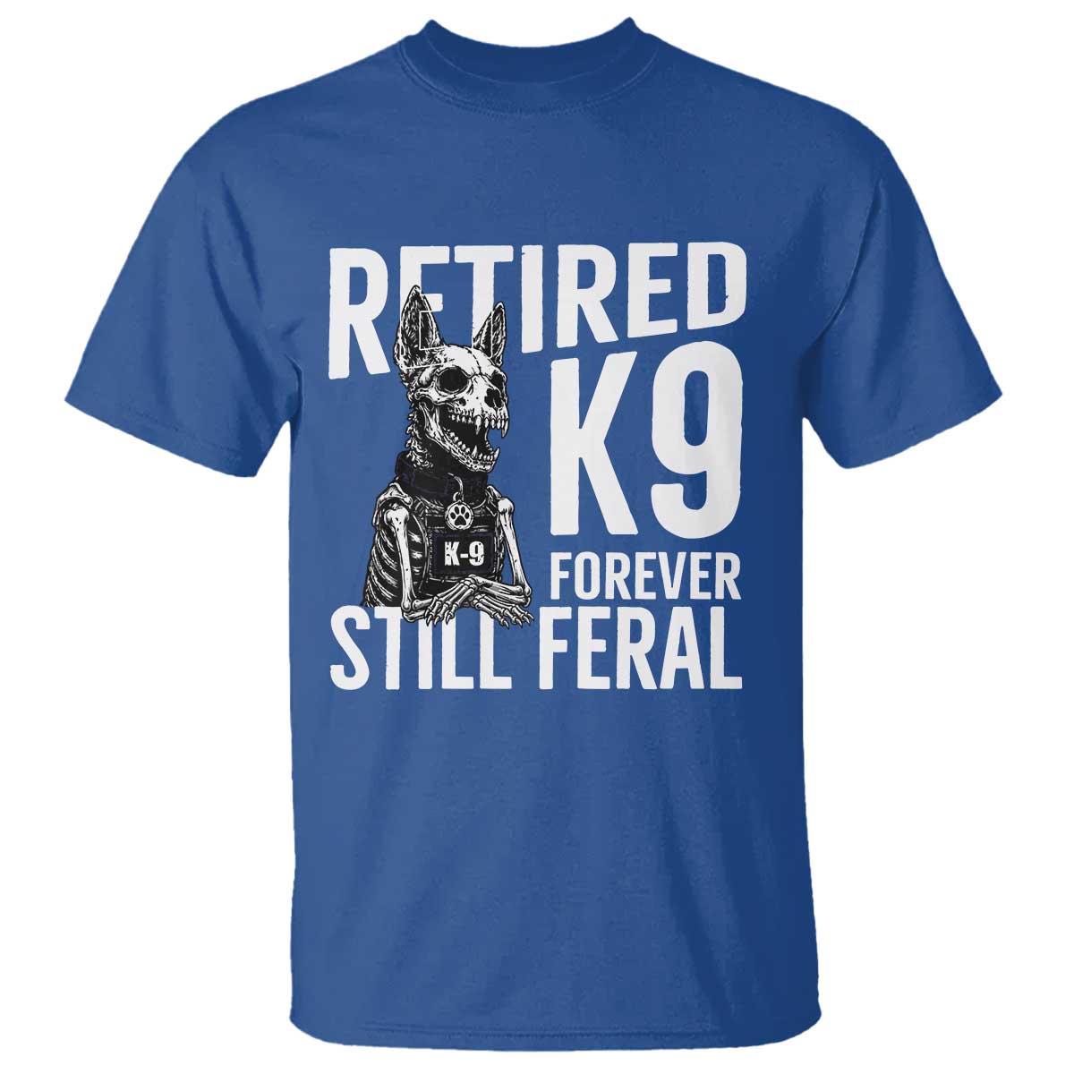 Retired K9 Forever Still Feral T Shirt Law Enforcement Canine Trainer Gift