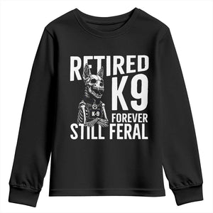 Retired K9 Forever Still Feral Youth Sweatshirt Law Enforcement Canine Trainer Gift