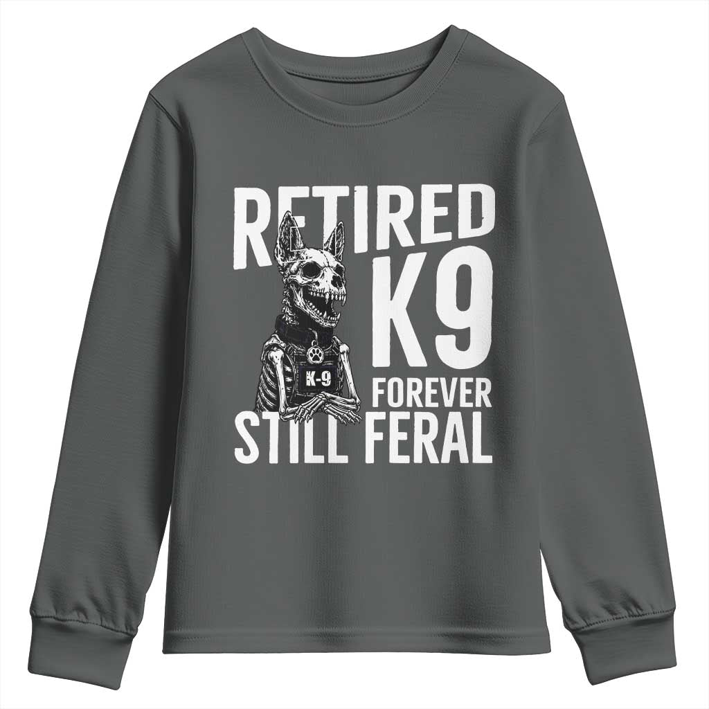 Retired K9 Forever Still Feral Youth Sweatshirt Law Enforcement Canine Trainer Gift