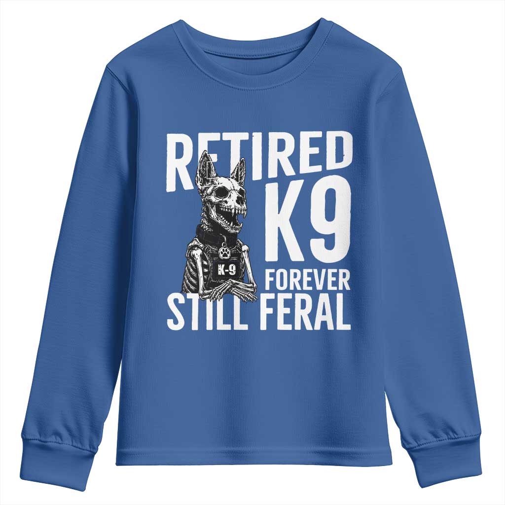 Retired K9 Forever Still Feral Youth Sweatshirt Law Enforcement Canine Trainer Gift