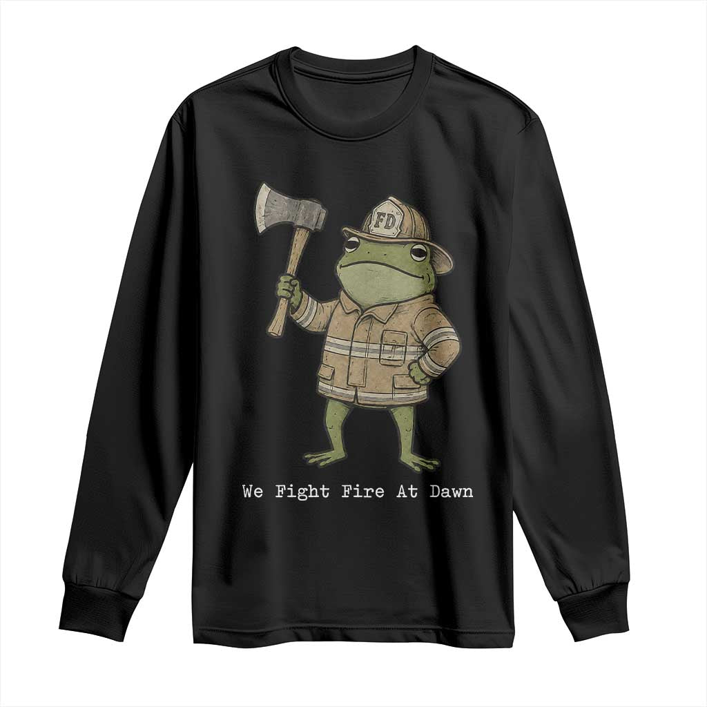 Funny Firefighter Frog We Fight Fire At Dawn Long Sleeve Shirt Fireman Gift