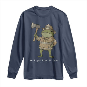 Funny Firefighter Frog We Fight Fire At Dawn Long Sleeve Shirt Fireman Gift