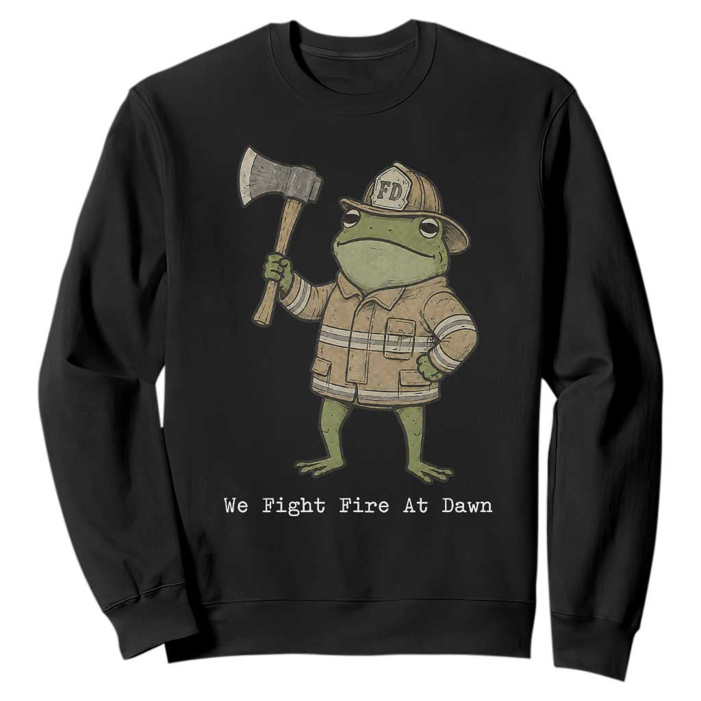 Funny Firefighter Frog We Fight Fire At Dawn Sweatshirt Fireman Gift