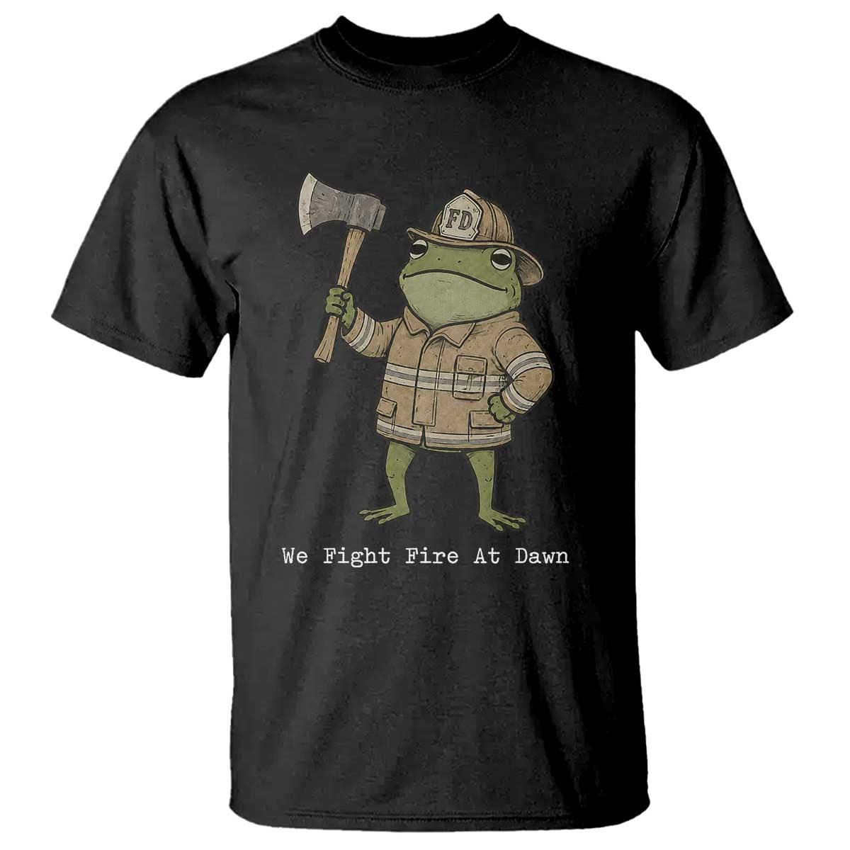 Funny Firefighter Frog We Fight Fire At Dawn T Shirt Fireman Gift
