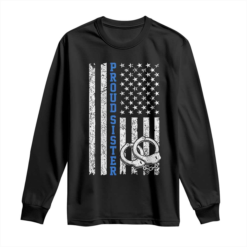 Proud Police Sister Long Sleeve Shirt Patriotic Flag Handcuffs Law Enforcement Gift