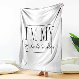 Funny Im My Husbands Problem Wife Throw Blanket Marriage Couple Gift TS12 Print Your Wear