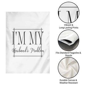 Funny Im My Husbands Problem Wife Garden Flag Marriage Couple Gift TS12 Print Your Wear