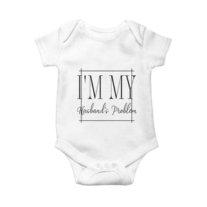 Funny Im My Husbands Problem Wife Baby Onesie Marriage Couple Gift TS12 White Print Your Wear